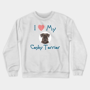 I Love My Cesky Terrier Crewneck Sweatshirt